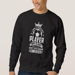 Soccer Player Team And Coach Not A God Sweatshirt