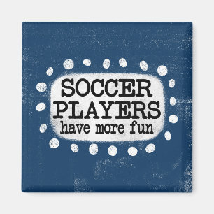 Soccer Players Have More Fun Refrigerator Magnet