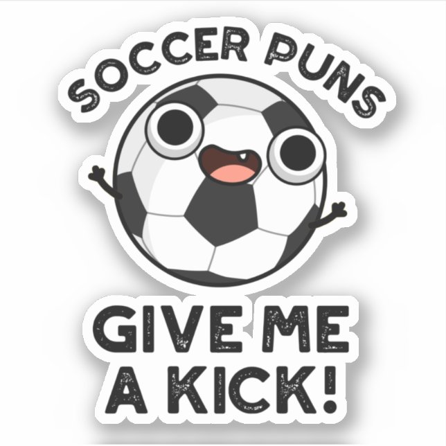 Soccer Puns Give Me A Kick Funny Sports Pun  (Front)
