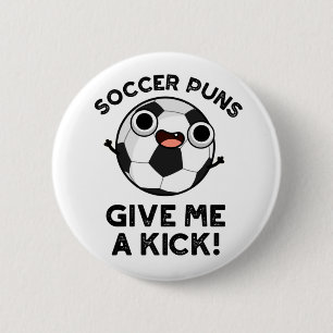 Soccer Puns Give Me A Kick Funny Sports Pun 6 Cm Round Badge