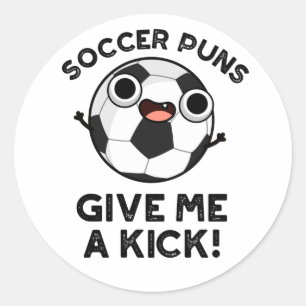 Soccer Puns Give Me A Kick Funny Sports Pun Classic Round Sticker
