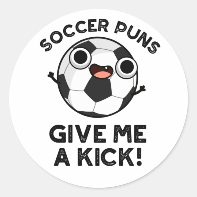 Soccer Puns Give Me A Kick Funny Sports Pun  Classic Round Sticker (Front)
