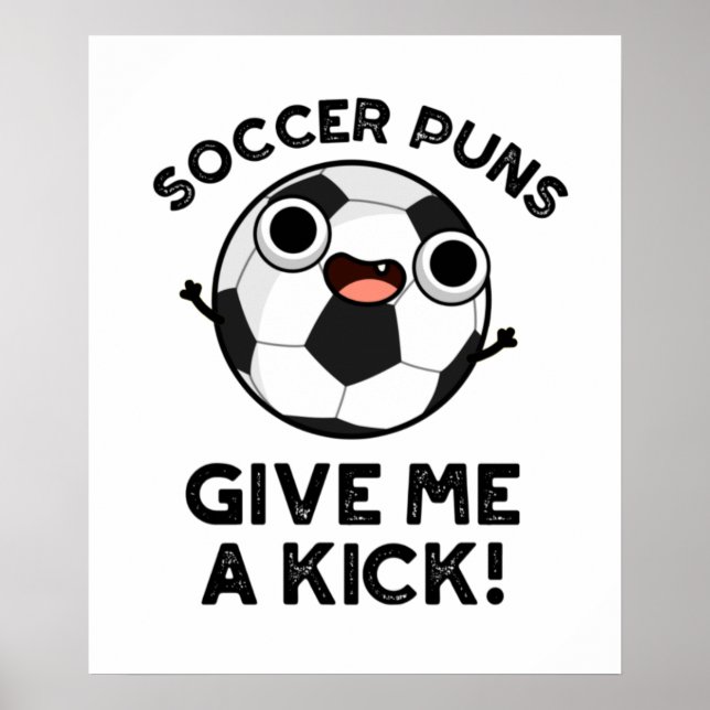 Soccer Puns Give Me A Kick Funny Sports Pun  Poster (Front)
