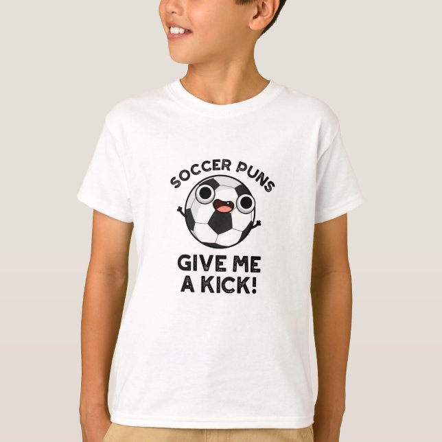 Soccer Puns Give Me A Kick Funny Sports Pun  T-Shirt (Front)