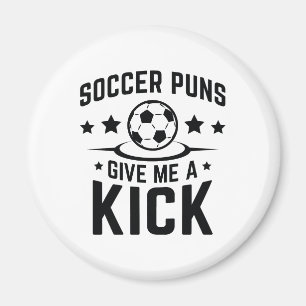 Soccer Puns Give Me A Kick Magnet