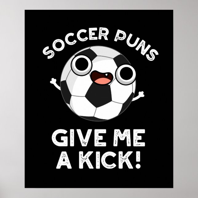 Soccer Puns Give Me A Kick Sports Pun Dark BG Poster (Front)