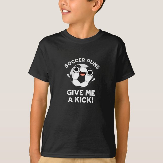 Soccer Puns Give Me A Kick Sports Pun Dark BG T-Shirt (Front)