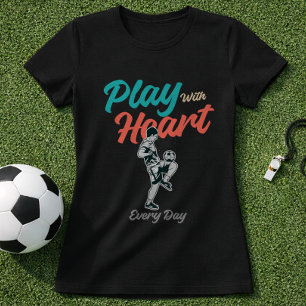 Soccer Quote Play With Heart Every Day Script T-Shirt