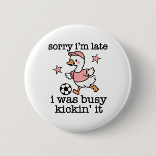 Soccer Quote Sorry Im Late I Was Kickin It 6 Cm Round Badge