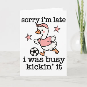 Soccer Quote Sorry Im Late I Was Kickin It  Card
