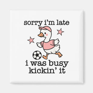 Soccer Quote Sorry Im Late I Was Kickin It Magnet