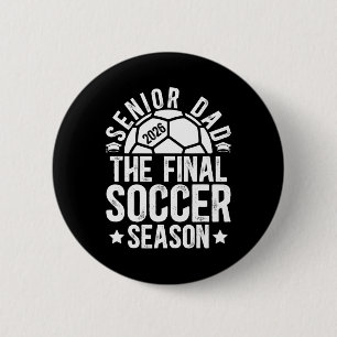 Soccer Senior Dad 2026 The Final Soccer Season  6 Cm Round Badge