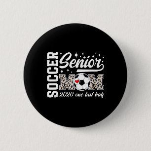 Soccer Senior Mum 2026 Last Half Soccer Senior Mam 6 Cm Round Badge