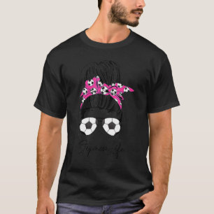 Soccer Stepmom Life Messy Bun Hair Sunglasses Moth T-Shirt