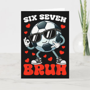 Soccer Valentine Six Seven 6 7 Bruh Funny Boys Kid Card