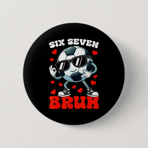 Soccer Valentine Six Seven 6 7 Bruh Funny Boys Kid Cm Round Badge