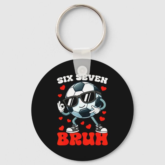 Soccer Valentine Six Seven 6 7 Bruh Funny Boys Kid Key Ring (Front)