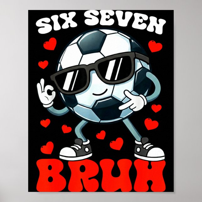 Soccer Valentine Six Seven 6 7 Bruh Funny Boys Kid Poster (Front)