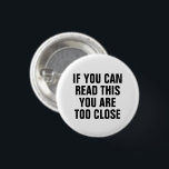 Social Distance 3 Cm Round Badge<br><div class="desc">"If you can read this,  you are too close" social distancing themed design.</div>