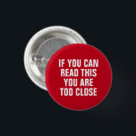 Social Distance Red 3 Cm Round Badge<br><div class="desc">"If you can read this,  you are too close" social distancing themed design.</div>