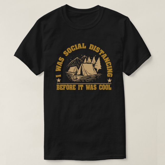 Social Distancing Before It Was Cool camping T-Shirt (Design Front)