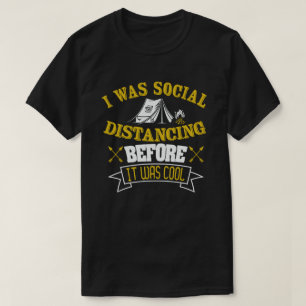 Social Distancing Before It Was Cool camping T-Shirt
