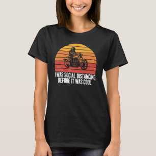 Social Distancing Before It Was Cool Motorcycle Un T-Shirt