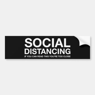 Social Distancing   If You Can Read This Bumper Sticker