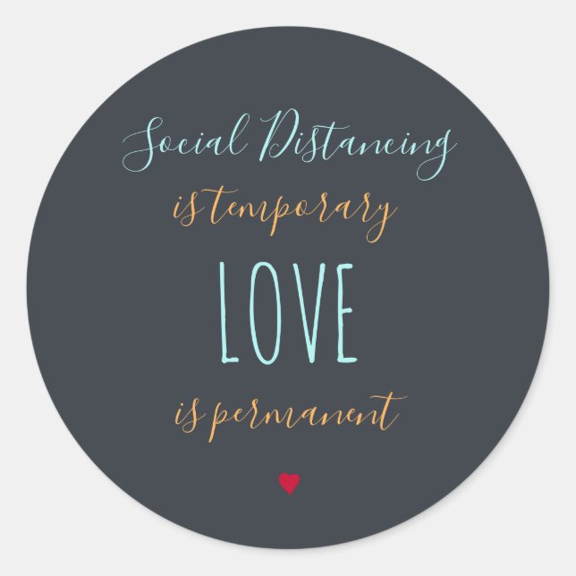 Social distancing is temporary positive love quote classic round sticker (Front)