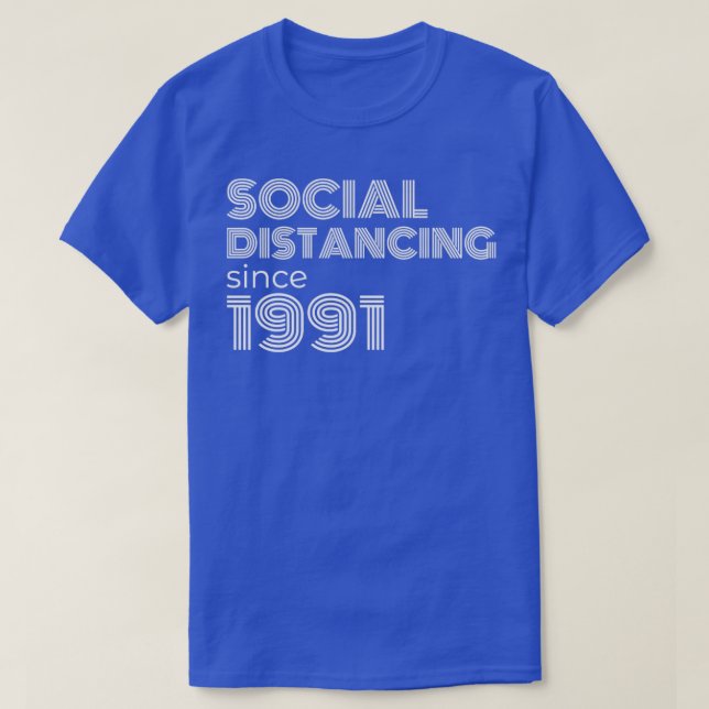 Social Distancing Since 1991 T-Shirt (Design Front)