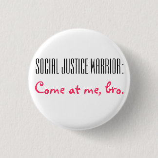 Social Justice Warrior: Come at me, Bro. 3 Cm Round Badge