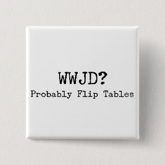 Social Justice WWJD Flip Tables 15 Cm Square Badge