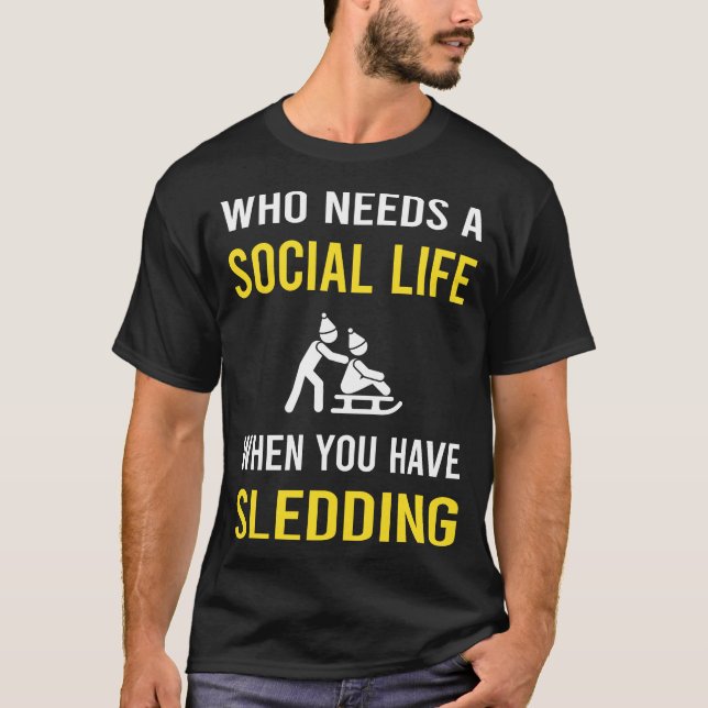 Social Life Sledding Sledging Sleighing T-Shirt (Front)