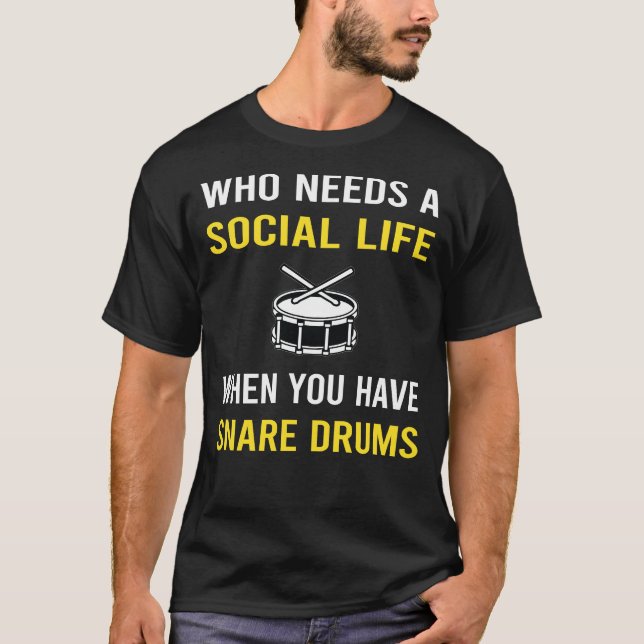 Social Life Snare Drum Drums T-Shirt (Front)