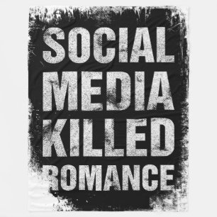 Social Media Killed Romance Fleece Blanket