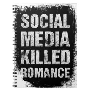 Social Media Killed Romance Notebook