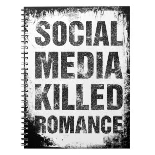 Social Media Killed Romance Notebook