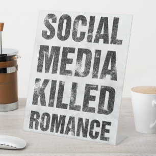 Social Media Killed Romance Pedestal Sign