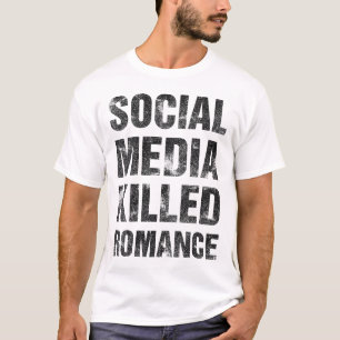 Social Media Killed Romance T-Shirt