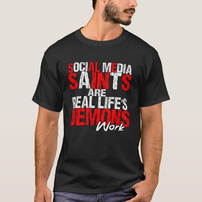 social media saints are real life's demons T-Shirt (Front)