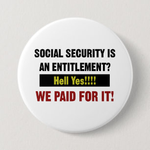 Social Security is an Entitlement? We Paid For It 7.5 Cm Round Badge