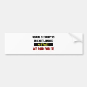 Social Security is an Entitlement?, We Paid For It Bumper Sticker