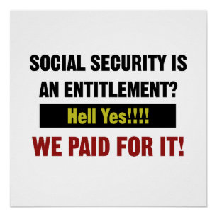 Social Security is an Entitlement? We Paid For It Poster