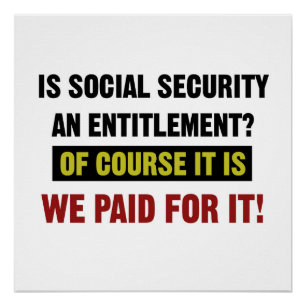 Social Security is an Entitlement, We Paid For It. Poster
