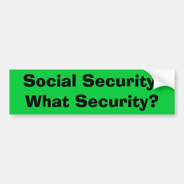 Social Security:  What Security? Bumper Sticker (Front)