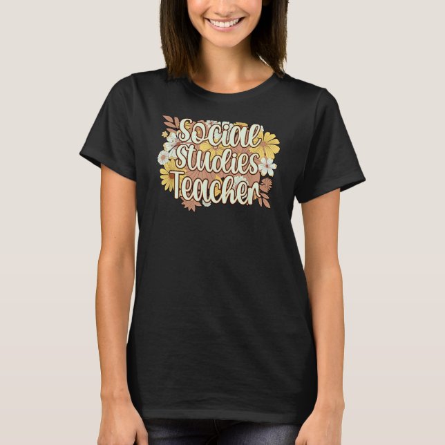 Social Studies Teacher Flowers Social Studies Teac T-Shirt (Front)