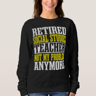 Social Studies Teacher Retired School Educator Wor Sweatshirt