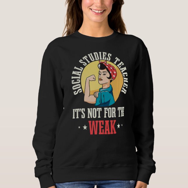 Social Studies Teacher School Educator Professor W Sweatshirt (Front)