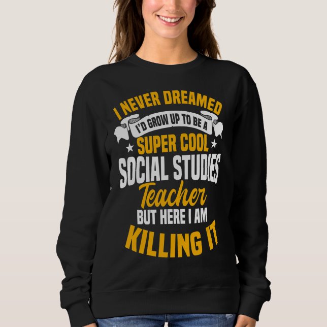 Social Studies Teacher School Educator Worker Tuto Sweatshirt (Front)