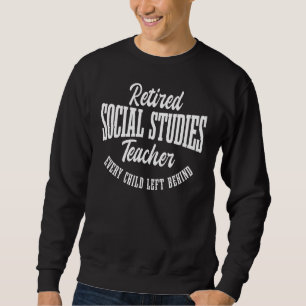 Social Studies Teacher School Retired Educator Wor Sweatshirt